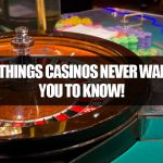 5 Things Casinos Never Want You To Know!